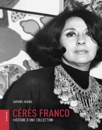 Couverture du livre « Cérès Franco ; histoire d'une collection » de Raphael Koenig aux éditions Le Livre D'art