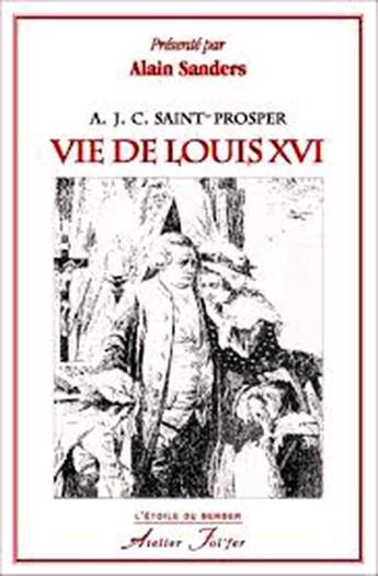 Couverture du livre « Vie de Louis XVI » de A. J. C. Saint-Prosper aux éditions Atelier Fol'fer