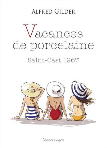 Couverture du livre « Vacances de porcelaine : Saint-Cast, 1967 » de Alfred Gilfer aux éditions Glyphe