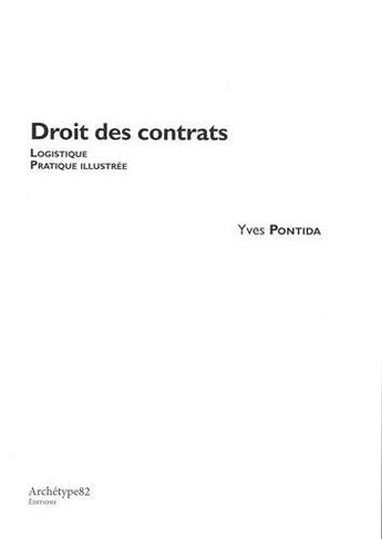 Couverture du livre « Droit des contrats : logistique, pratique illustrée : les incontournables juridiques sous l'angle du comportement » de Yves Pontida aux éditions Archetype 82