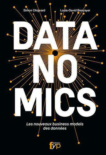 Couverture du livre « Datanomics ; les nouveaux business models des données » de Simon Chignard et Louis-David Benyayer aux éditions Fyp