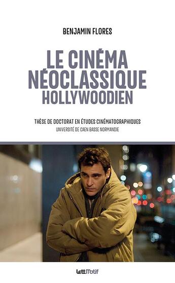 Couverture du livre « Le cinéma néoclassique hollywoodien ; thèse de doctorat en études cinématographiques » de Benjamin Flores aux éditions Lettmotif