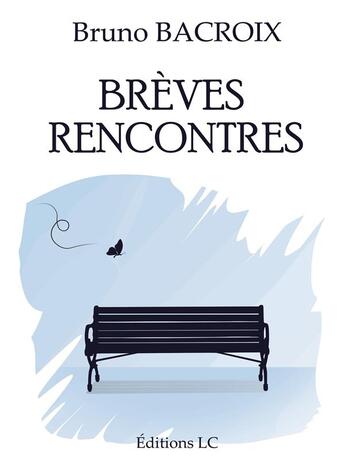 Couverture du livre « Brèves rencontres » de Bruno Bacroix aux éditions Editions Lc