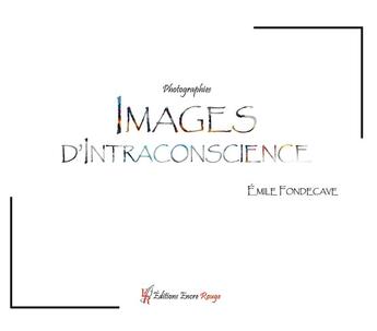 Couverture du livre « Images d'intraconscience » de Emile Fondecave aux éditions Editions Encre Rouge