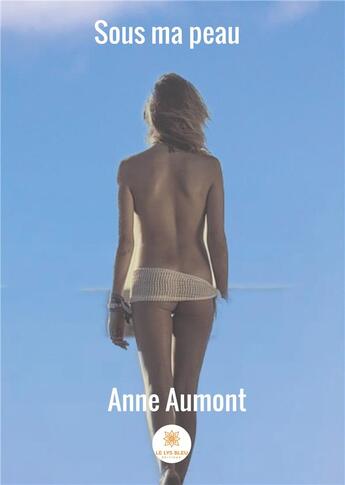 Couverture du livre « Sous ma peau » de Anne Aumont aux éditions Le Lys Bleu