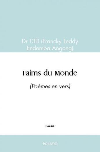 Couverture du livre « Faims du monde - (poemes en vers) » de Dr T3d (Francky Tedd aux éditions Edilivre