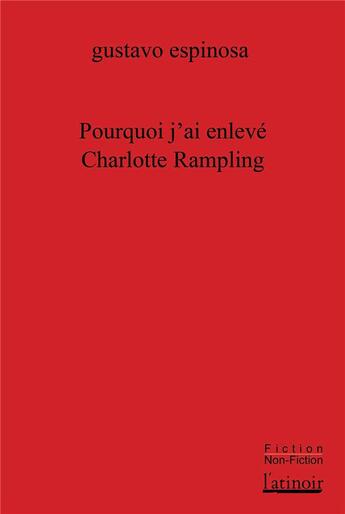 Couverture du livre « Pourquoi j'ai enlevé Charlotte Rampling » de Gustavo Espinosa aux éditions Atinoir