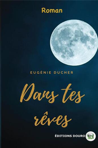 Couverture du livre « Dans tes rêves » de Eugénie Ducher aux éditions Douro