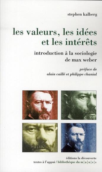 Couverture du livre « Les valeurs, les idées et les intérêts ; introduction à la sociologie de Max Weber » de Stephen Kalberg aux éditions La Decouverte