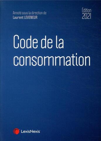 Couverture du livre « Code de la consommation (édition 2021) » de Laurent Leveneur aux éditions Lexisnexis