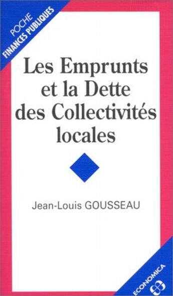 Couverture du livre « Les emprunts et la dette des collectivités locales » de Jean-Louis Gousseau aux éditions Economica