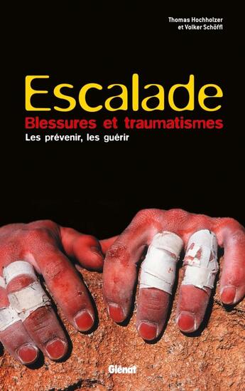 Couverture du livre « Escalade ; blessures et traumatismes du grimpeur » de Hochholzer et Schoffli aux éditions Glenat