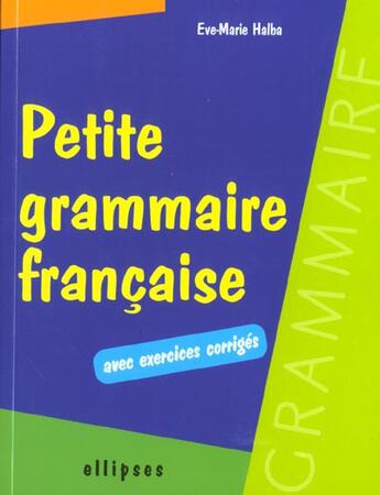 Couverture du livre « Petite Grammaire Francaise Avec Exercices Corriges » de Halba aux éditions Ellipses Marketing