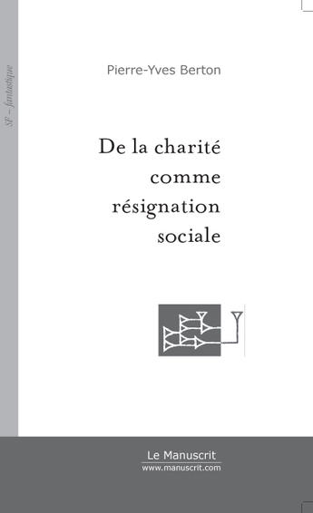 Couverture du livre « De la charité comme résignation sociale » de Pierre-Yves Berton aux éditions Le Manuscrit