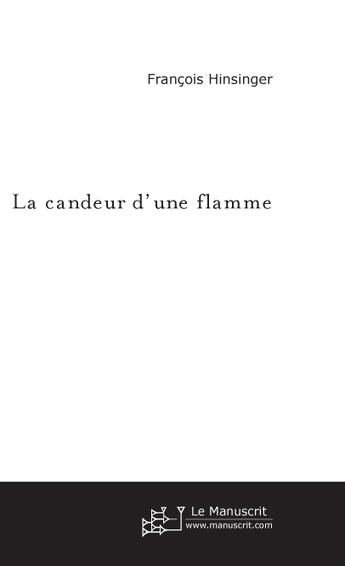 Couverture du livre « La candeur d'une flamme » de Francois Hinsinger aux éditions Le Manuscrit