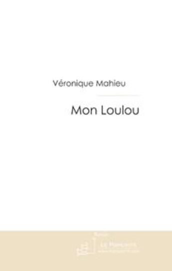 Couverture du livre « Mon loulou ; la jeune femme au coeur d'oiseau » de Veronique Mahieu aux éditions Le Manuscrit