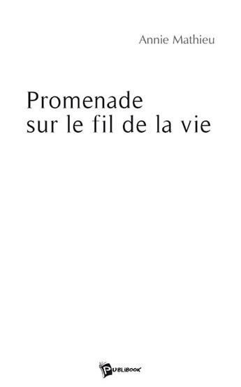 Couverture du livre « Promenade sur le fil de la vie » de Annie Mathieu aux éditions Publibook