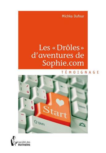 Couverture du livre « Les drôles d'aventures de Sophie.com » de Michka Dufour aux éditions Societe Des Ecrivains