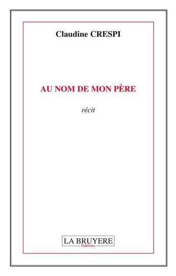 Couverture du livre « Au nom de mon père » de Claudine Crespi aux éditions La Bruyere