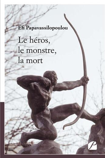 Couverture du livre « Le héros, le monstre, la mort » de Efi Papavassilopoulou aux éditions Du Pantheon