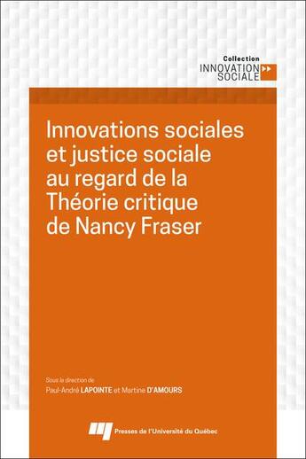 Couverture du livre « Innovations sociales et justice sociale au regard de la théorie critique de Nancy Fraser » de Martine D'Amours et Paul-Andre Lapointe aux éditions Pu De Quebec