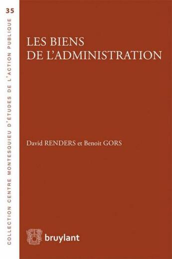 Couverture du livre « Les biens de l'administration » de David Renders et Benoit Gors aux éditions Bruylant