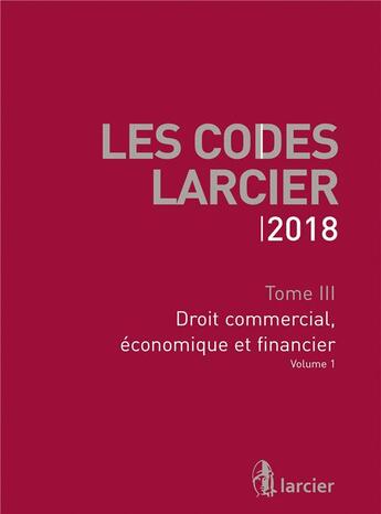 Couverture du livre « Les codes Larcier t.3 ; droit commercial, économique et financier (édition 2018) » de  aux éditions Larcier