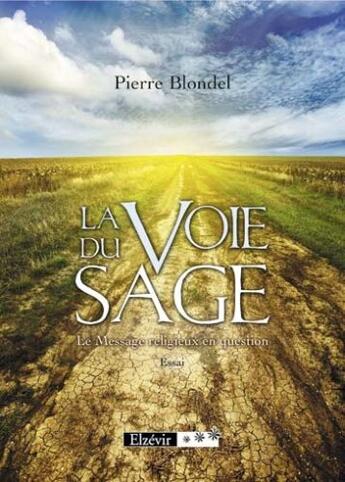 Couverture du livre « La voie du sage ; le message religieux en question » de Pierre Blondel aux éditions Elzevir