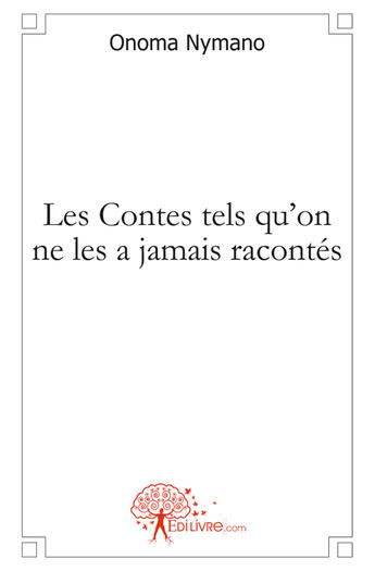 Couverture du livre « Les contes tels qu'on ne les a jamais racontés » de Onoma Nymano aux éditions Edilivre