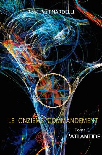 Couverture du livre « Le onzième commandement t.2 ; l'Atlantide » de Rene-Paul Nardelli aux éditions Edilivre