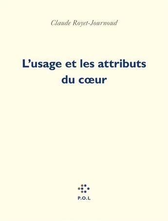 Couverture du livre « L'usage et les attributs du coeur » de Claude Royet-Journoud aux éditions P.o.l