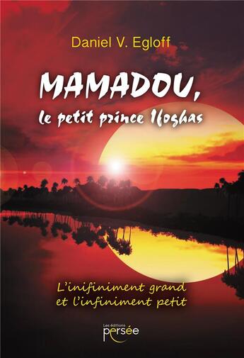 Couverture du livre « Mamadou, le petit prince Ifoghas ; l'infiniment grand et l'infiniment petit » de Daniel V. Egloff aux éditions Persee