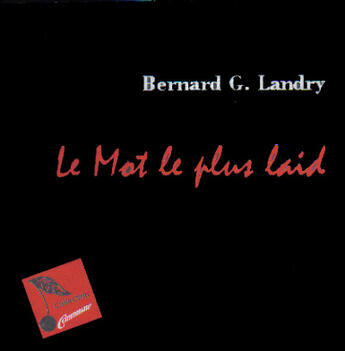 Couverture du livre « Le Mot Le Plus Laid » de Bernard G. Landry aux éditions Temps Des Cerises