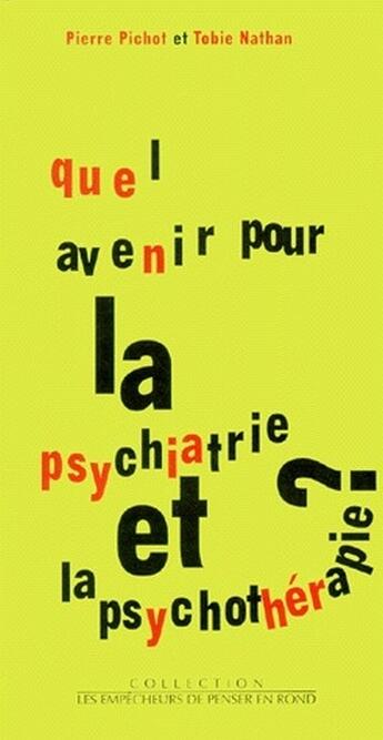 Couverture du livre « Quel avenir pour la psychiatrie et la psychothérapie ? » de Nathan/Pichot aux éditions Empecheurs De Penser En Rond