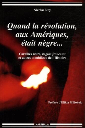 Couverture du livre « Quand la révolution, aux Amériques, était nègre... ; Xaraïbes noirs, negros franceses et autres 