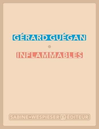 Couverture du livre « Inflammables » de Gérard Guégan aux éditions Sabine Wespieser