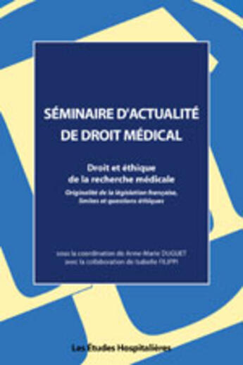 Couverture du livre « Droit et ethique de la recherche medicale originalite de la legislation francaise, limites et questi » de De Colloque Actes aux éditions Les Etudes Hospitalieres