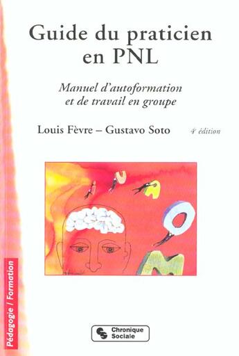 Couverture du livre « Guide du praticien en pnl manuel d'autoformation et de travail en groupe » de Fevre/Soto aux éditions Chronique Sociale