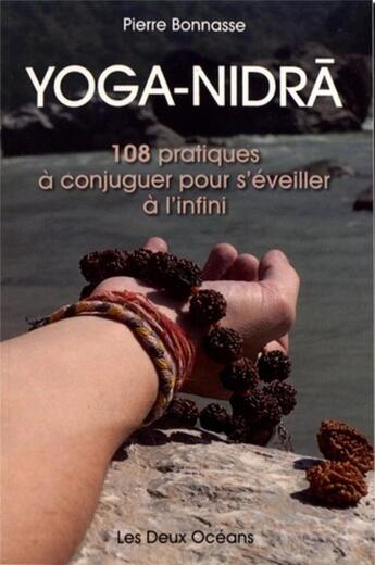 Couverture du livre « Yoga-nidra ; 108 pratiques à conjuguer pour s'éveiller à l'infini » de Pierre Bonnasse aux éditions Les Deux Oceans