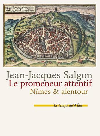 Couverture du livre « Le promeneur attentif : Nîmes & alentour » de Jean-Jacques Salgon aux éditions Le Temps Qu'il Fait