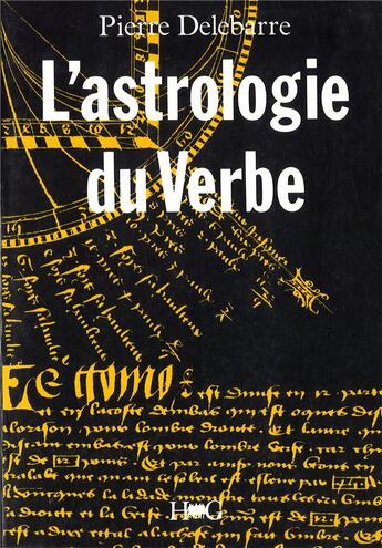 Couverture du livre « L'astrologie du verbe et l'alphabet cosmique ; essai sur la langue universelle » de Pierre Delebarre aux éditions Hommes Et Groupes