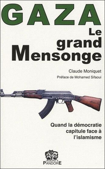 Couverture du livre « Gaza, le grand mensonge ; quand la démocratie capitule face à l'islamisme » de Claude Moniquet aux éditions L'arbre