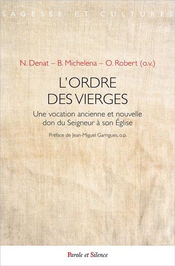 Couverture du livre « L'ordre des vierges ; une vocation ancienne et nouvelle don du Seigneur à son Eglise » de Michelena B/Robert O aux éditions Parole Et Silence