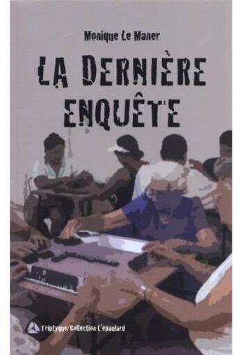 Couverture du livre « La derniere enquete » de Le Maner Monique aux éditions Triptyque