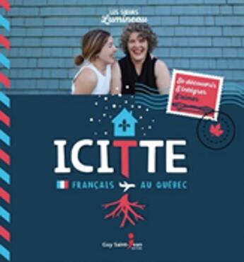 Couverture du livre « Icitte ; Français au Québec » de Irene Lumineau et Marielle Lumineau aux éditions Guy Saint-jean