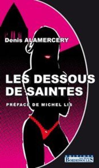 Couverture du livre « Les dessous des saintes » de Denis Alamercery aux éditions Bordessoules