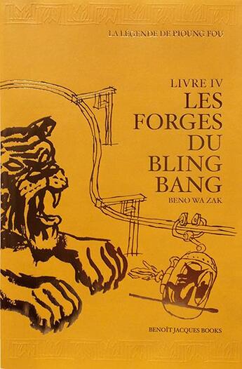 Couverture du livre « La légende de Pioung Fou t.IV : les forges du Bling Bang » de Benoit Jacques et Beno Wa Zak aux éditions Benoit Jacques