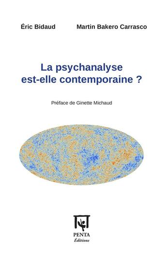 Couverture du livre « La psychanalyse est-elle contemporaine ? » de Eric Bidaud et Martin Bakero Carrasco aux éditions Penta