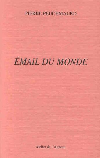 Couverture du livre « Email du monde » de Pierre Peuchmaurd aux éditions Atelier De L'agneau