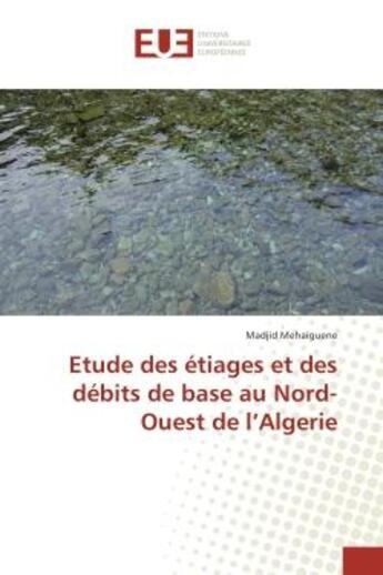 Couverture du livre « Etude des etiages et des debits de base au Nord-Ouest de l'Algerie » de Madjid Mehaiguene aux éditions Editions Universitaires Europeennes